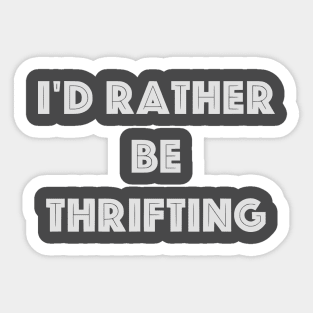 I'd Rather Be Thrifting Sticker